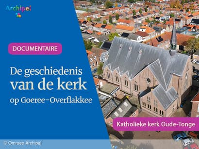 Documentaire over de Katholieke kerk in Oude-Tonge nu online